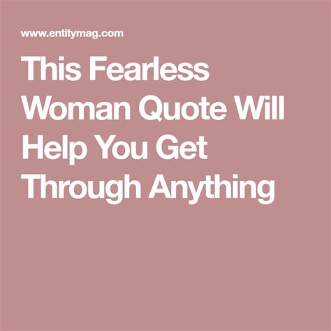 This Fearless Woman Quote Will Help You Get Through Anything | Fearless women quotes, Woman ...