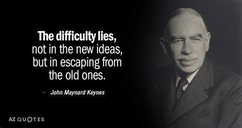 Quotation-John-Maynard-Keynes-The-difficulty-lies-not-in-the-new-ideas-but-in-15-71-55 - Greater ...