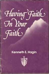 Having faith in your faith: Kenneth E Hagin: 9780892762521: Amazon.com ...