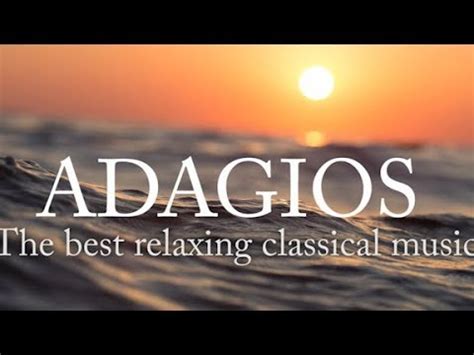 Adagios: Best Relaxing Classical Music - YouTube