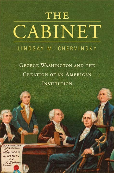 The Cabinet: George Washington and the Creation of an American ...