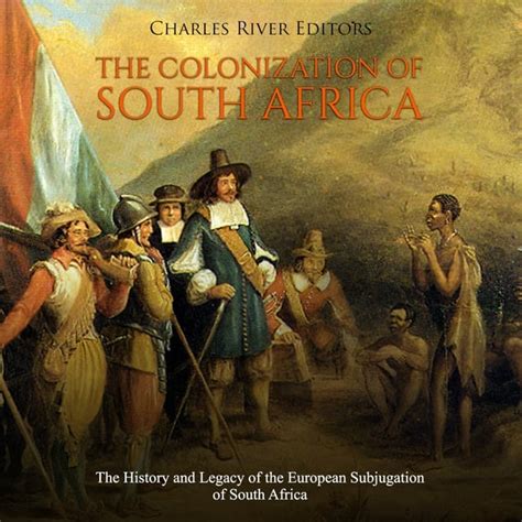 The Colonization of South Africa: The History and Legacy of the ...