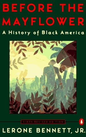 Before the Mayflower: A History of Black America by Lerone Bennett Jr. — Reviews, Discussion ...