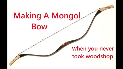 Trying to make a Mongolian Bow when you never took woodshop - YouTube