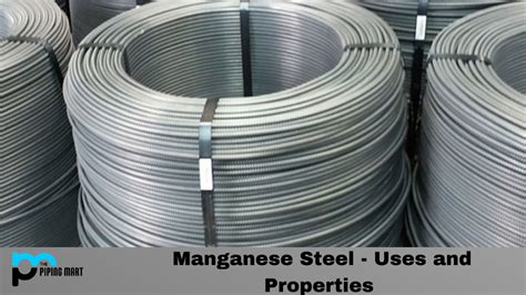 Manganese Steel - Uses and Properties