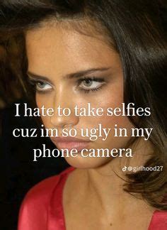 I hate to take selfies cuz im so ugly in my phone camera | Being ugly, Feeling ugly, I'm so ugly