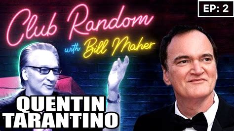 Quentin Tarantino - Club Random With Bill Maher | Quentin Tarantino ...