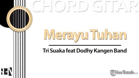 Chord Lagu Merayu Tuhan - Dodhy Kangen Band ft. Tri Suaka - Kunci Gitar ...