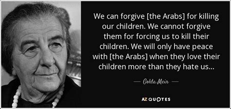 Golda Meir quote: We can forgive [the Arabs] for killing our children ...