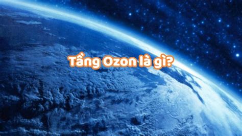 Vai Trò Của Tầng Ozon Đối Với Cuộc Sống Con Người