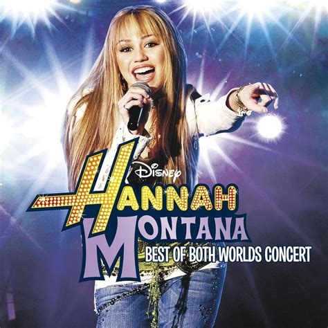 Best Of Both Worlds Concert by Hannah Montana and Miley Cyrus - Music Charts