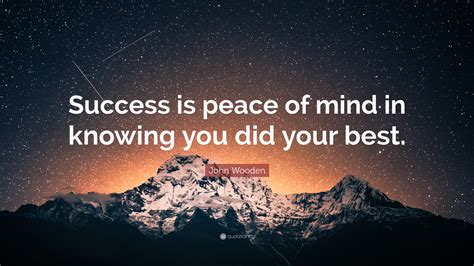 John Wooden Quote: “Success is peace of mind in knowing you did your best.”