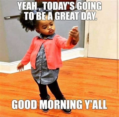 101 Funny Good Morning Memes - "Yeah, today's going to be a great day ...