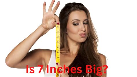 Is 7 Inches Big? Average vs big and what women want.