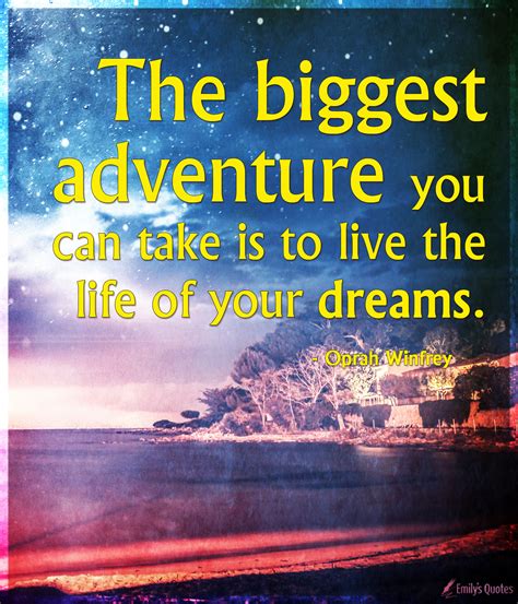 The biggest adventure you can take is to live the life of your dreams | Popular inspirational ...