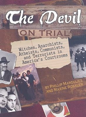 The Devil on Trial: Witches, Anarchists, Atheists, Communists, and Terrorists in America's ...