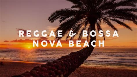 Reggae & Bossa Nova Beach - Cool Music - YouTube Music