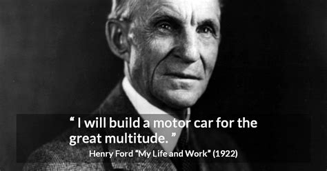 Henry Ford: “I will build a motor car for the great multitude.”