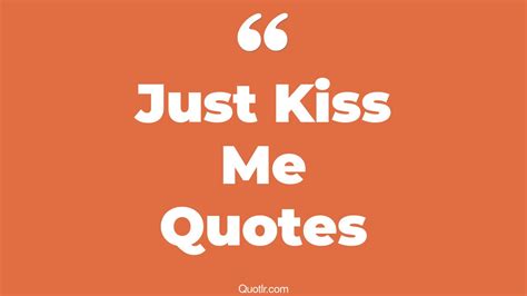 100+ Sensational Just Kiss Me Quotes That Will Unlock Your True Potential