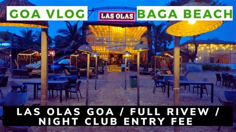 Las Olas Baga Beach | Entry Fee Menu Prices | Night Clubs & Nightlife | Goa Vlog | Baga Beach ...