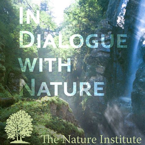 In Dialogue with Nature Podcast — The Nature Institute