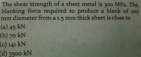 Answered: The shear strength of a sheet metal is… | bartleby