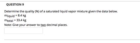 Solved QUESTION 9 Determine the quality (%) of a saturated | Chegg.com