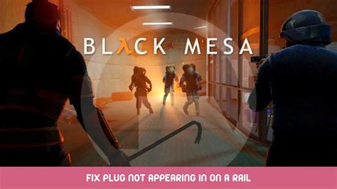 Black Mesa - How To Fix Plug Not Appearing In On A Rail