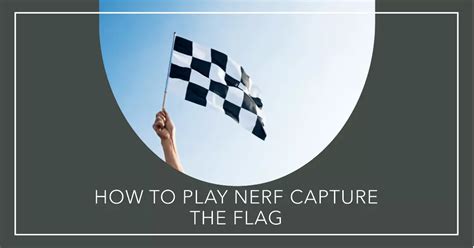 How to Play Nerf Capture the Flag