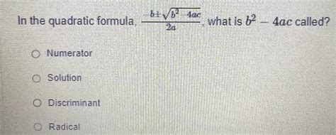 Solved In the quadratic formula, 2a−b±b2−4ac, what is b2−4ac | Chegg.com