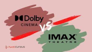 Dolby Cinema Vs IMAX- Key Differences | Audio Curious