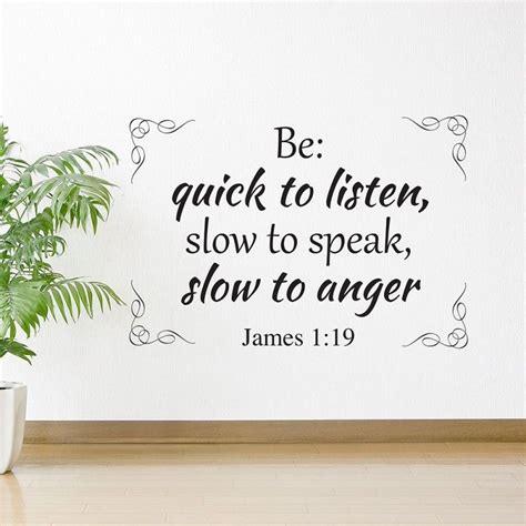 Be quick to listen, slow to speak, slow to anger. James 1:19 | Slow to ...