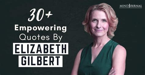 30+ Of The Most Empowering Quotes By Elizabeth Gilbert in 2020 ...