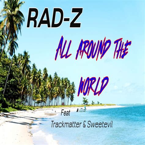 Been Around The World | Trackmatter,sweetevil, | Rad-Z