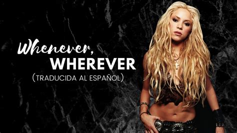 Shakira-Whenever, Wherever (Traducida Al Español) - YouTube