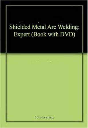 Shielded Metal Arc Welding: Expert (Book with DVD) : Amazon.in: Books
