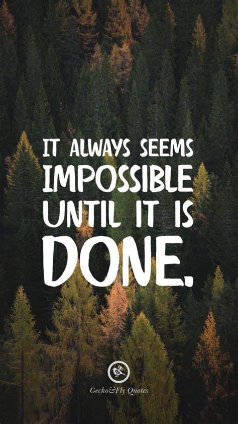 It always seems impossible until it is done. Inspirational And Motiv ...