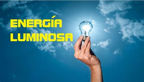 Energía Lumínica o Luminosa 】 Características, Ejemplos, Usos y Ventajas | Ecología Hoy