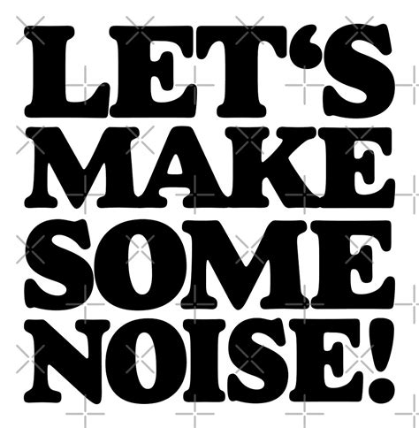 "Let's make some noise!" by theshirtshops | Redbubble