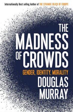 The Madness Of Crowds: Gender, Race And Identity by Douglas Murray - 9781472959973