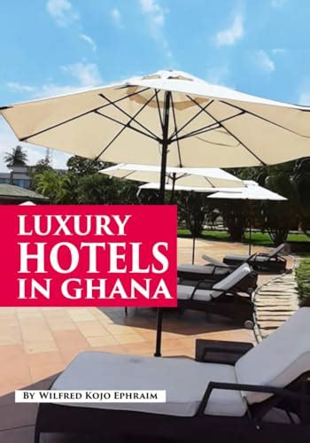 LUXURY HOTELS IN GHANA by WILFRED KOJO EPHRAIM | Goodreads