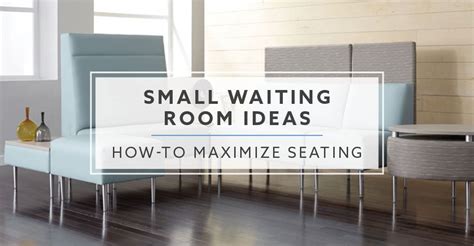 Small Waiting Room Ideas: How-To Maximize Seating in 2019