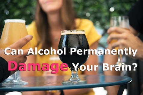 Can Alcohol Permanently Damage Your Brain? | BrightHealing.com