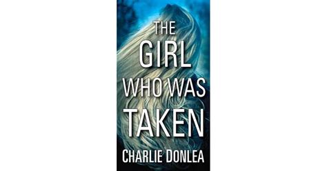 The Girl Who Was Taken by Charlie Donlea