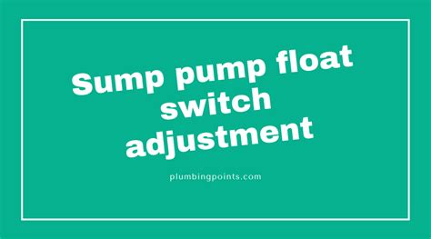 Sump Pump Float Switch Adjustment - plumbingpoints