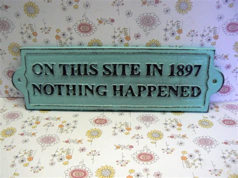 On This Site in 1897 Nothing Happened Sign Plaque Cottage Chic