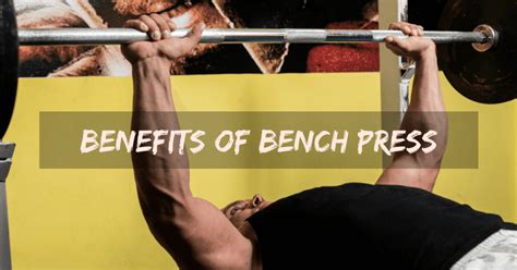 5 Proven Benefits Of Bench Press (#3 Is WOW)