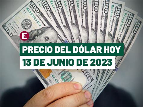 Precio del dólar hoy 13 de junio de 2023, ¿cuál es el tipo de cambio en México?