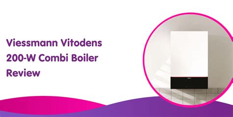 Viessmann Vitodens 200-W Combi Boiler Review | Boiler Central