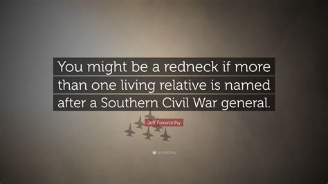 Jeff Foxworthy Quote: “You might be a redneck if more than one living ...